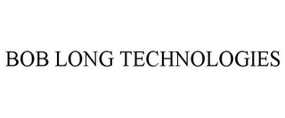 BOB LONG TECHNOLOGIES