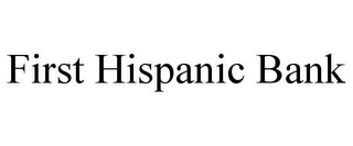 FIRST HISPANIC BANK