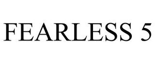 FEARLESS 5