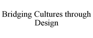 BRIDGING CULTURES THROUGH DESIGN