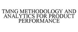 TMNG METHODOLOGY AND ANALYTICS FOR PRODUCT PERFORMANCE