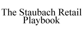 THE STAUBACH RETAIL PLAYBOOK