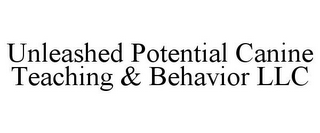 UNLEASHED POTENTIAL CANINE TEACHING & BEHAVIOR LLC