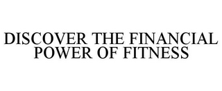 DISCOVER THE FINANCIAL POWER OF FITNESS