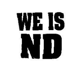 WE IS ND