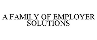 A FAMILY OF EMPLOYER SOLUTIONS