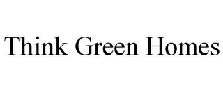 THINK GREEN HOMES