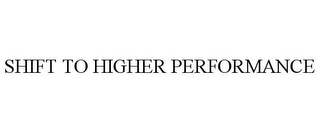 SHIFT TO HIGHER PERFORMANCE