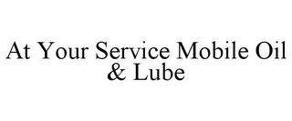 AT YOUR SERVICE MOBILE OIL & LUBE