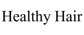 HEALTHY HAIR