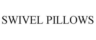 SWIVEL PILLOWS