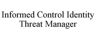 INFORMED CONTROL IDENTITY THREAT MANAGER