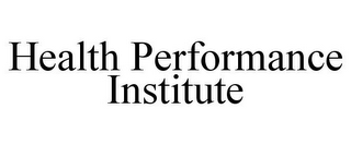 HEALTH PERFORMANCE INSTITUTE