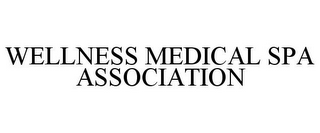 WELLNESS MEDICAL SPA ASSOCIATION