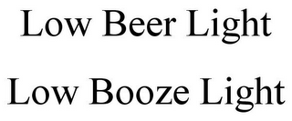 LOW BEER LIGHT LOW BOOZE LIGHT