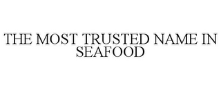 THE MOST TRUSTED NAME IN SEAFOOD