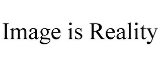 IMAGE IS REALITY