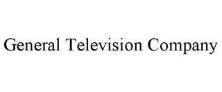 GENERAL TELEVISION COMPANY