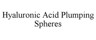 HYALURONIC ACID PLUMPING SPHERES