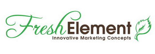 FRESH ELEMENT INNOVATIVE MARKETING CONCEPTS