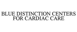 BLUE DISTINCTION CENTERS FOR CARDIAC CARE