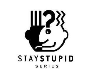 STAY STUPID SERIES