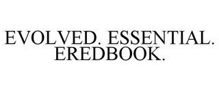 EVOLVED. ESSENTIAL. EREDBOOK.