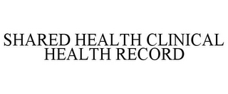 SHARED HEALTH CLINICAL HEALTH RECORD