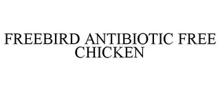 FREEBIRD ANTIBIOTIC FREE CHICKEN