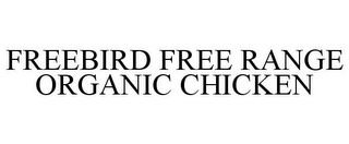 FREEBIRD FREE RANGE ORGANIC CHICKEN