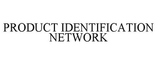 PRODUCT IDENTIFICATION NETWORK