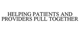 HELPING PATIENTS AND PROVIDERS PULL TOGETHER