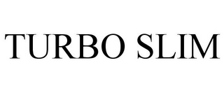 TURBO SLIM