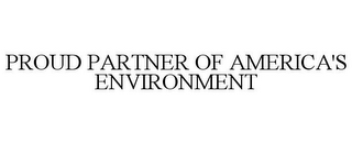 PROUD PARTNER OF AMERICA'S ENVIRONMENT