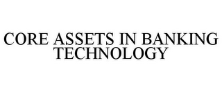 CORE ASSETS IN BANKING TECHNOLOGY
