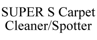 SUPER S CARPET CLEANER/SPOTTER