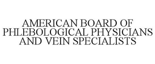 AMERICAN BOARD OF PHLEBOLOGICAL PHYSICIANS AND VEIN SPECIALISTS