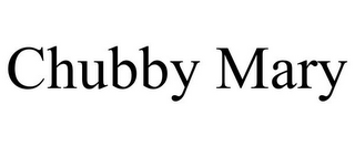 CHUBBY MARY