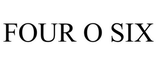 FOUR O SIX