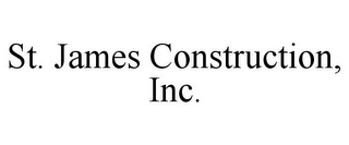 ST. JAMES CONSTRUCTION, INC.