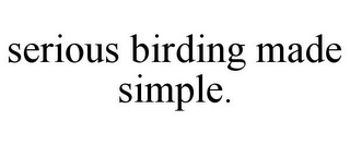 SERIOUS BIRDING MADE SIMPLE.