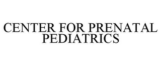 CENTER FOR PRENATAL PEDIATRICS