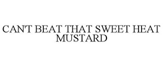 CAN'T BEAT THAT SWEET HEAT MUSTARD