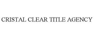CRISTAL CLEAR TITLE AGENCY