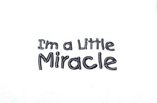 I'M A LITTLE MIRACLE