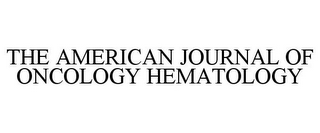 THE AMERICAN JOURNAL OF ONCOLOGY HEMATOLOGY