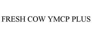 FRESH COW YMCP PLUS