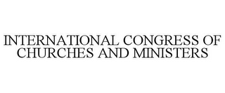 INTERNATIONAL CONGRESS OF CHURCHES AND MINISTERS