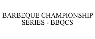 BARBEQUE CHAMPIONSHIP SERIES - BBQCS