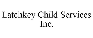 LATCHKEY CHILD SERVICES INC.